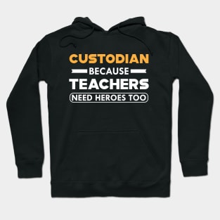 Custodian because teachers need heroes too Hoodie